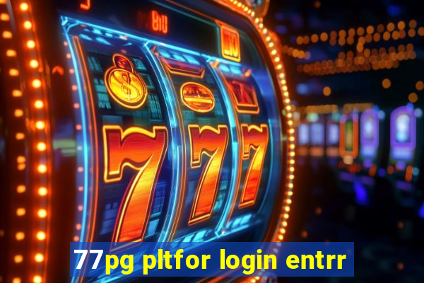 77pg pltfor login entrr